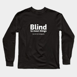 Blind to most things Long Sleeve T-Shirt